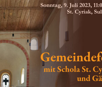 Herzlich laden wir ein am Sonntag, 9. Juli 2023, 11:00 Uhr, nach St. Cyriak, Sulzburg, zum Gemeindefest mit Schola St. Cyriak und Gästen.