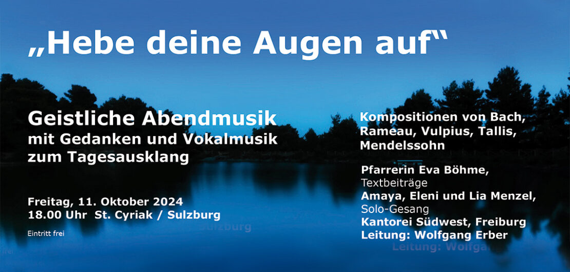 Wir laden ein zur Geistlichen Abendmusik zu "Hebe deine Augen auf" am 11. Oktober 2024 um 18 Uhr nach St. Cyriak in Sulzburg.